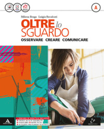 Oltre lo sguardo. Vol. A-B-Album Leggere l'opera d'arte. Per la Scuola media. Con e-book. Con espansione online - Milena Braga - Luigia Recalcati