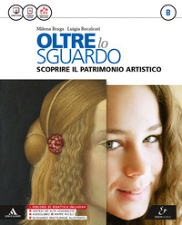 Oltre lo sguardo. Vol. B. Atlante autori-Album Leggere l'opera d'arte. Per la Scuola media. Con e-book. Con espansione online - Milena Braga - Luigia Recalcati