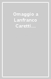 Omaggio a Lanfranco Caretti. Fascicolo speciale di «Filologia e Critica»