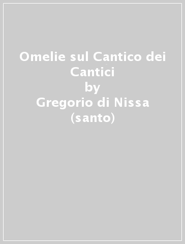 Omelie sul Cantico dei Cantici - Gregorio di Nissa (santo)