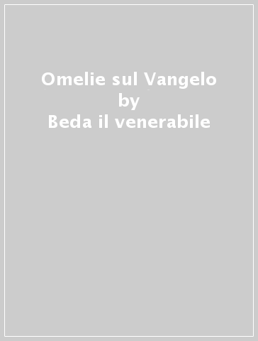 Omelie sul Vangelo - Beda il venerabile