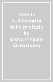 Omelie sull oscurità delle profezie