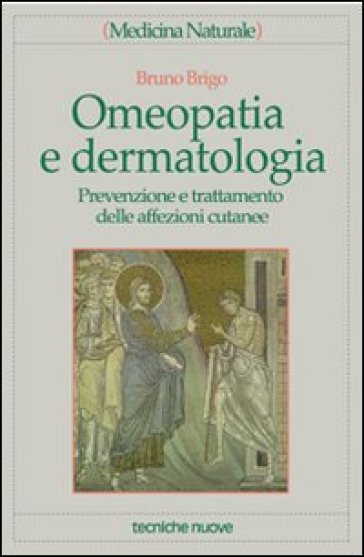 Omeopatia e dermatologia. Prevenzione e trattamento delle affezioni cutanee - Bruno Brigo
