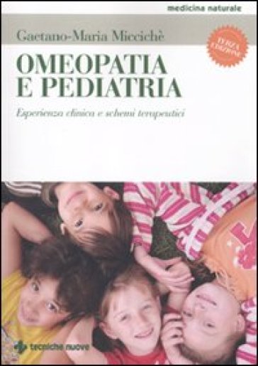 Omeopatia e pediatria. Esperienza clinica e schemi terapeutici - Gaetano M. Miccichè