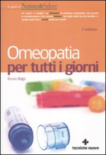 Omeopatia per tutti i giorni - Bruno Brigo