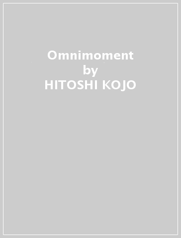 Omnimoment - HITOSHI KOJO