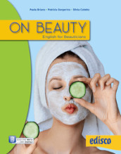 On beauty. English for beauticians. Per gli Ist. professionali. Con e-book. Con espansione online