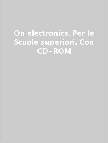On electronics. Per le Scuole superiori. Con CD-ROM