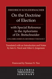 On the Doctrine of Election, with Special Reference to the Aphorisms of Dr. Bretschneider