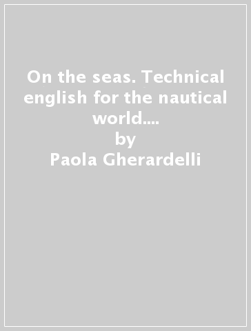 On the seas. Technical english for the nautical world. Con espansione online. Per gli Ist. tecnici e professionali - Paola Gherardelli - Harrison Elisa Wiley