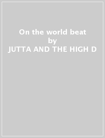 On the world beat - JUTTA AND THE HIGH D