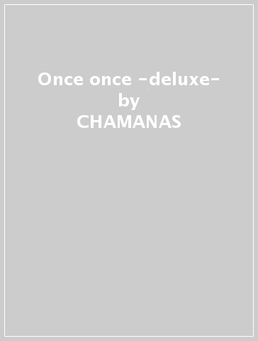 Once once -deluxe- - CHAMANAS