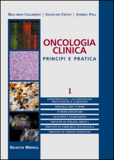 Oncologia clinica. Principi e pratica. 1. - Riccardo Cellerino - Gianluigi Cetto - Andrea Piga