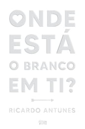 Onde Está o Branco em Ti?