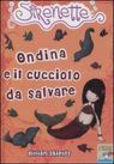 Ondina e il cucciolo da salvare. Sirenette. 5. - Gillian Shields