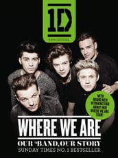 One Direction: Where We Are (100% Official): Our Band, Our Story