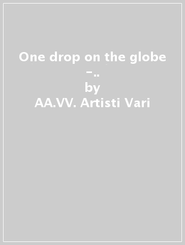 One drop on the globe -.. - AA.VV. Artisti Vari