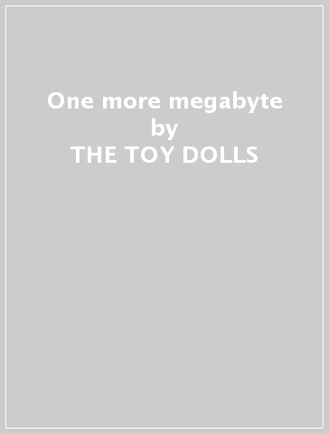 One more megabyte - THE TOY DOLLS