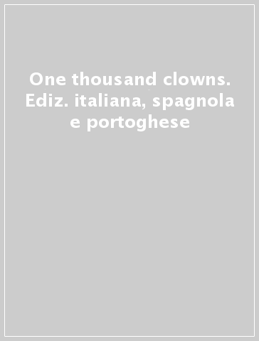 One thousand clowns. Ediz. italiana, spagnola e portoghese