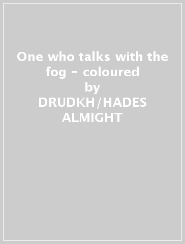One who talks with the fog - coloured - DRUDKH/HADES ALMIGHT