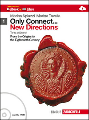 Only connect... new directions. Per le Scuole superiori. Con CD-ROM. Con espansione online. 1: From the origins to the eighteenth century - Marina Spiazzi - Marina Tavella