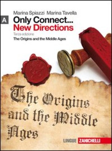 Only connect... new directions. Per le Scuole superiori. Con espansione online. 1: The origins and the middle ages - Marina Spiazzi - Marina Tavella