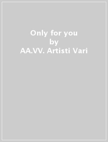 Only for you - AA.VV. Artisti Vari