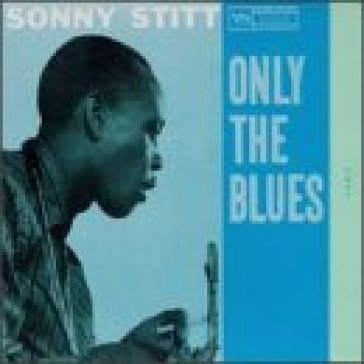 Only the blues - Sonny Stitt
