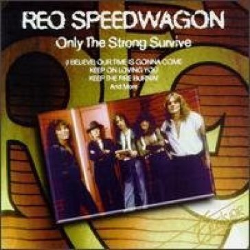 Only the strong survive - Reo Speedwagon