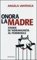 Onora la madre. Storie di  ndrangheta al femminile