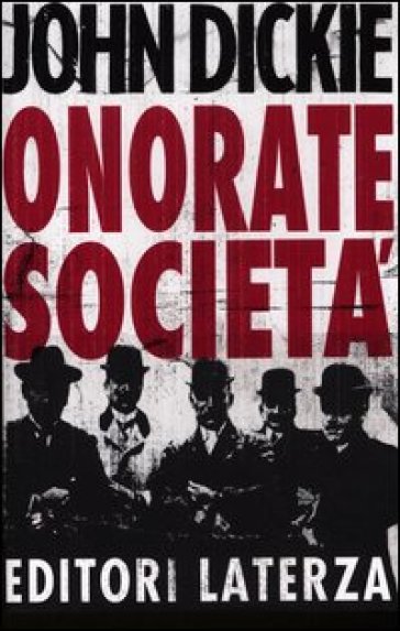 Onorate società. L'ascesa della mafia, della camorra e della 'ndrangheta - John Dickie