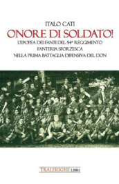 Onore di soldato! L epopea dei fanti del 54° Reggimento di Fanteria Sforzesca nella prima battaglia difensiva del Don