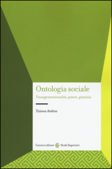 Ontologia sociale. Transgenerazionalità, potere, giustizia - Tiziana Andina