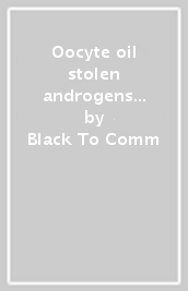 Oocyte oil & stolen androgens (transluce