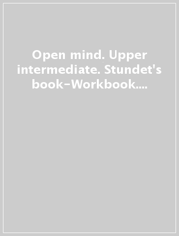 Open mind. Upper intermediate. Stundet's book-Workbook. No key. Per le Scuole superiori. Con e-book. Con espansione online