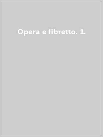 Opera e libretto. 1.