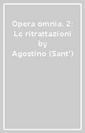 Opera omnia. 2: Le ritrattazioni