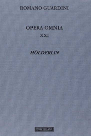 Opera omnia. 21: Holderlin - Romano Guardini