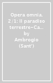 Opera omnia. 2/1: Il paradiso terrestre-Caino e Abele-Noè