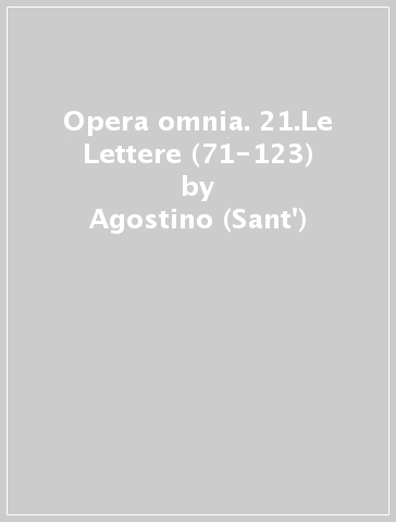 Opera omnia. 21.Le Lettere (71-123) - Agostino (Sant