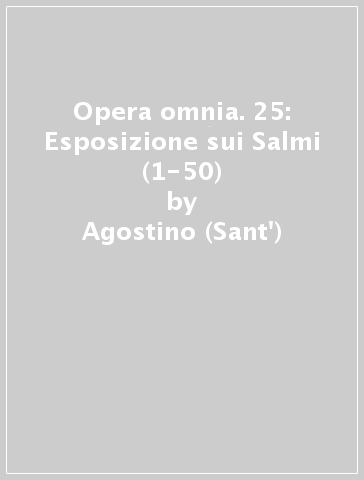 Opera omnia. 25: Esposizione sui Salmi (1-50) - Agostino (Sant