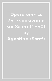 Opera omnia. 25: Esposizione sui Salmi (1-50)