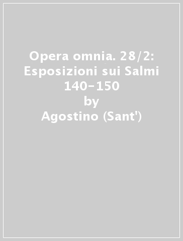 Opera omnia. 28/2: Esposizioni sui Salmi 140-150 - Agostino (Sant