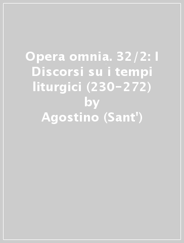Opera omnia. 32/2: I Discorsi su i tempi liturgici (230-272) - Agostino (Sant