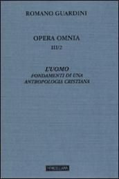 Opera omnia. 3.L uomo. Fondamenti di una antropologia cristiana