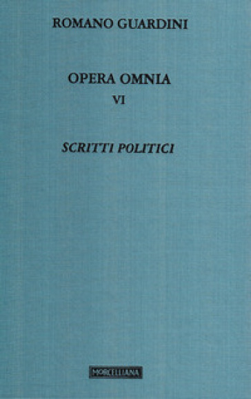 Opera omnia. 6: Scritti politici - Romano Guardini