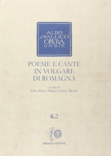 Opera omnia. 6/2: Poesie e cante in volgare di Romagna - Aldo Spallicci