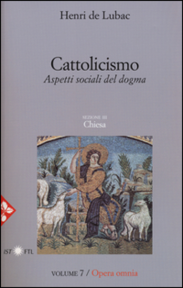 Opera omnia. 7: Cattolicismo. Aspetti sociali del dogma. Chiesa - Henri de Lubac