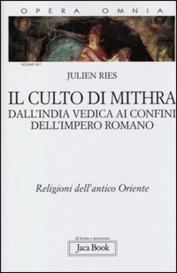 Opera omnia. 7.Il culto di Mithra. Dall'India vedica ai confini dell'impero romano - Julien Ries