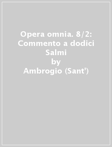 Opera omnia. 8/2: Commento a dodici Salmi - Ambrogio (Sant